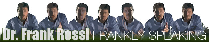 Dr. Frank Rossi: Frankly Speaking